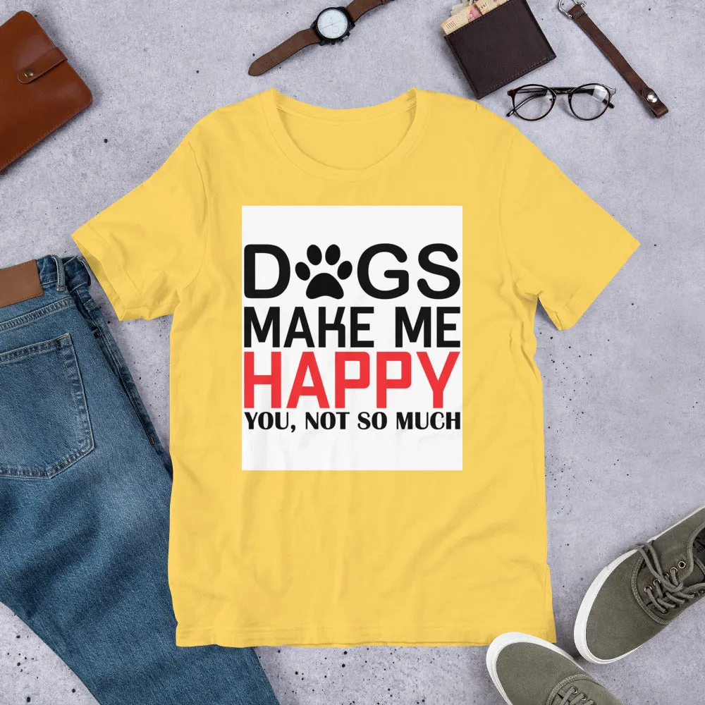 Dogs Make Me Happy Short-Sleeve Unisex T-Shirt