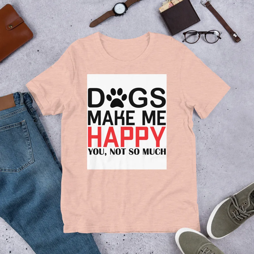 Dogs Make Me Happy Short-Sleeve Unisex T-Shirt