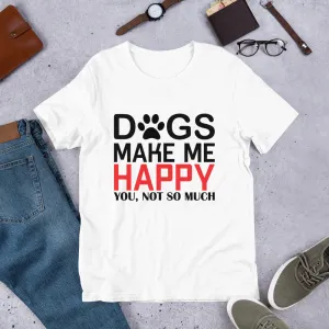 Dogs Make Me Happy Short-Sleeve Unisex T-Shirt