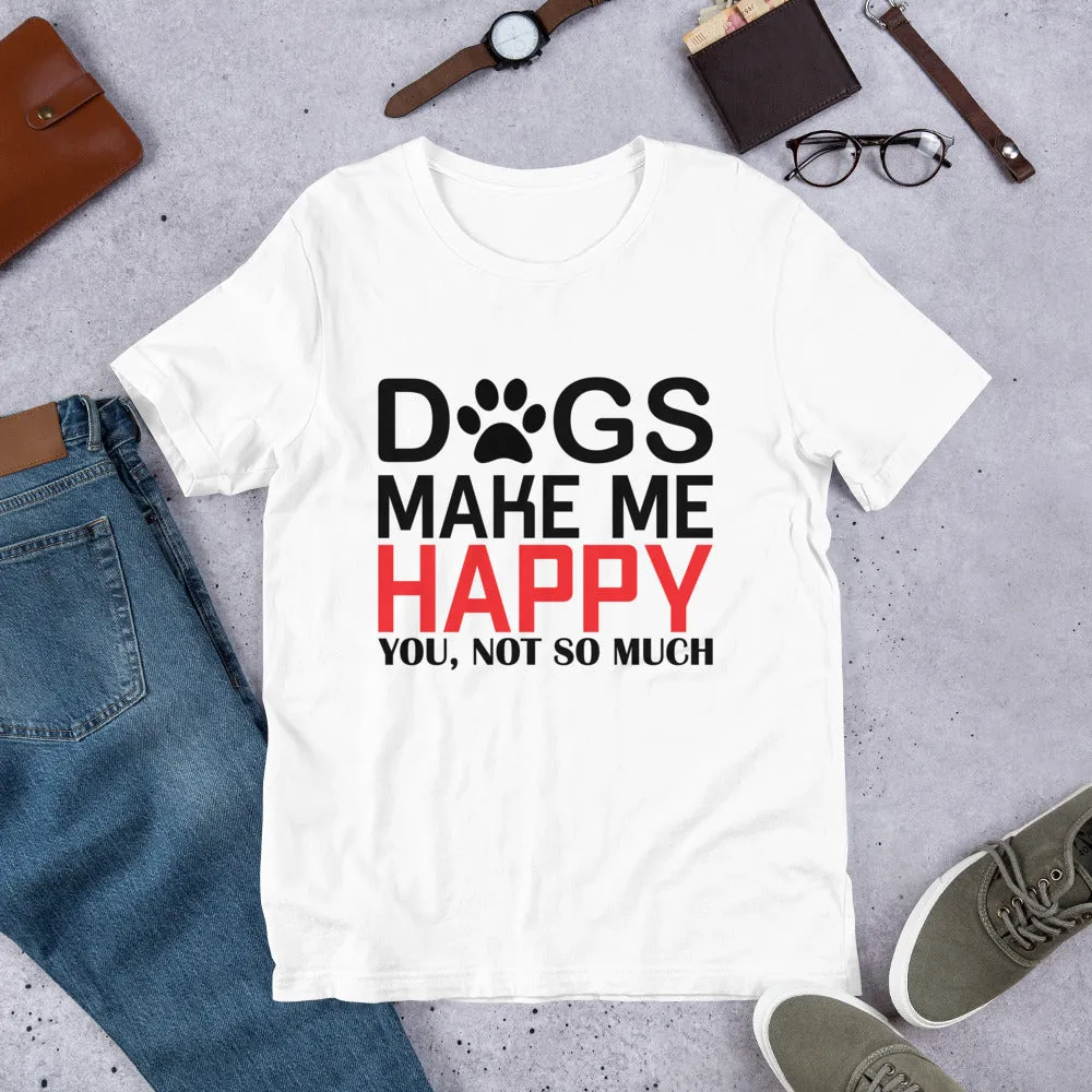 Dogs Make Me Happy Short-Sleeve Unisex T-Shirt