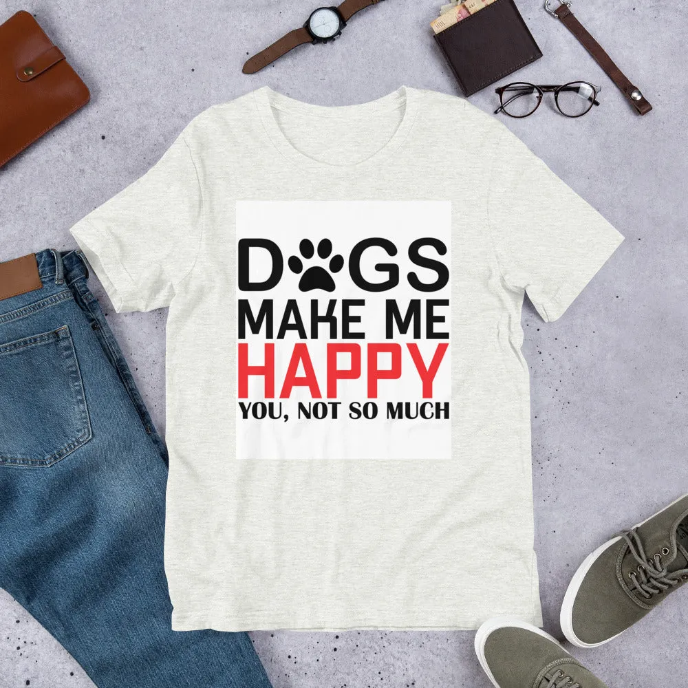 Dogs Make Me Happy Short-Sleeve Unisex T-Shirt