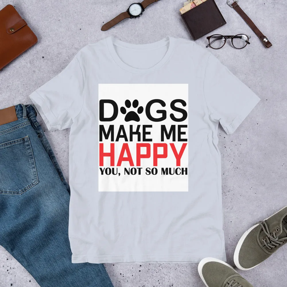 Dogs Make Me Happy Short-Sleeve Unisex T-Shirt