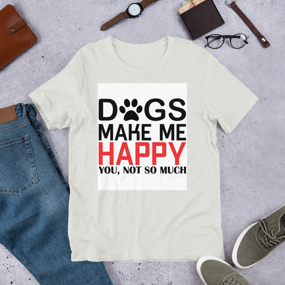 Dogs Make Me Happy Short-Sleeve Unisex T-Shirt