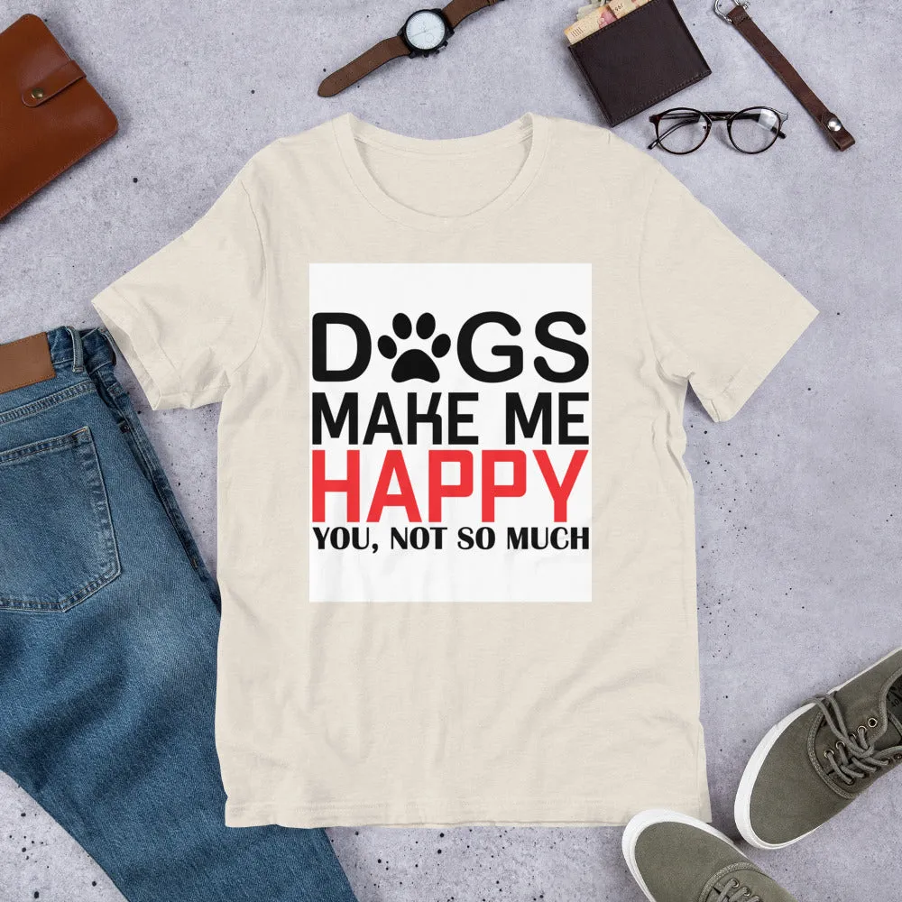 Dogs Make Me Happy Short-Sleeve Unisex T-Shirt