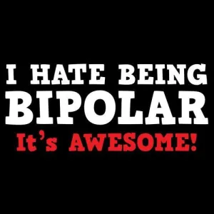 I Hate Being Bipolar It's Awesome