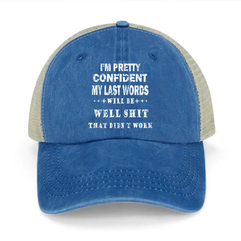 I'm Pretty Confident My Last Words Will Be Well Shit That Didn't Work Washed Denim Mesh Back Cap