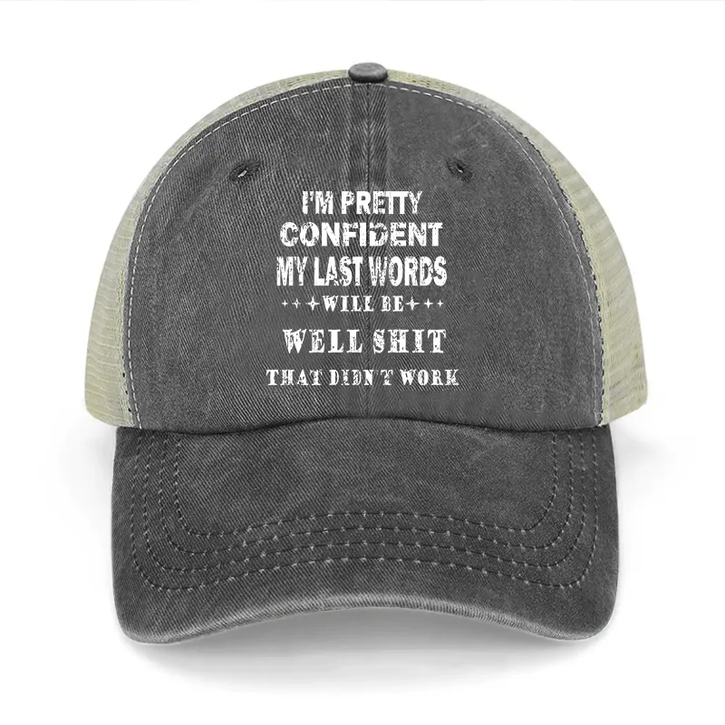 I'm Pretty Confident My Last Words Will Be Well Shit That Didn't Work Washed Denim Mesh Back Cap