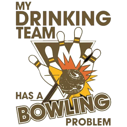My Drinking Team Has A Bowling Problem