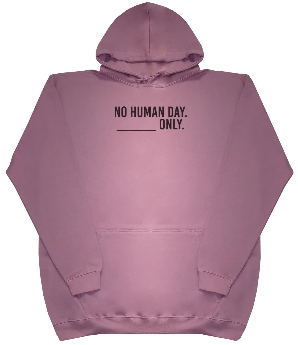 No Human Day. ___ Only. - Kids Oversized Comfy Original Hoody